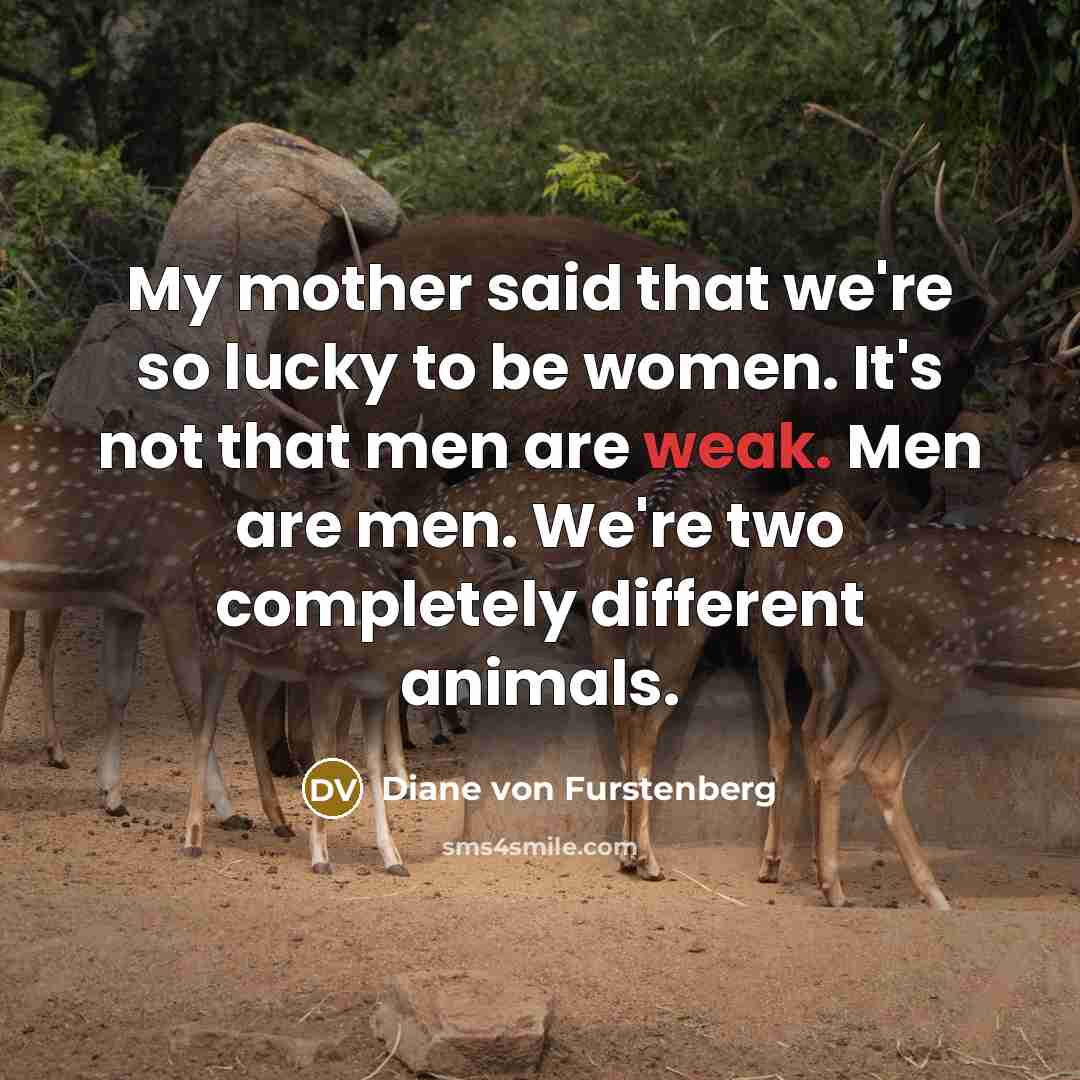 “My mother said that we're so lucky to be women.…” quote by Diane von Furstenberg