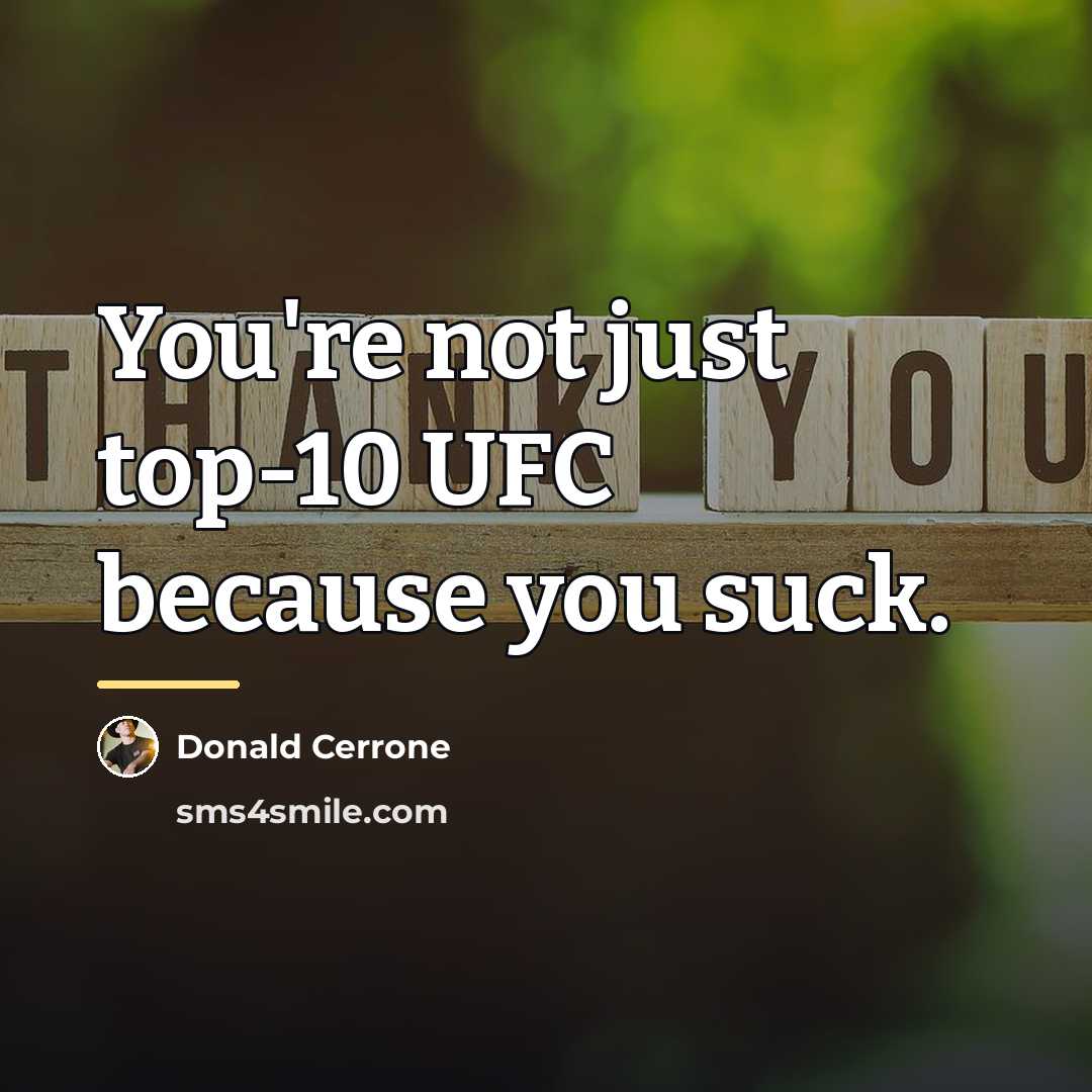 “You're not just top-10 UFC because you suck.…” quote by Donald Cerrone