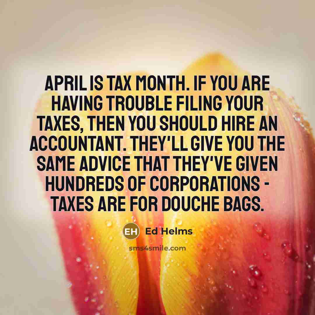 “April is tax month. If you are having trouble filing…” quote by Ed Helms