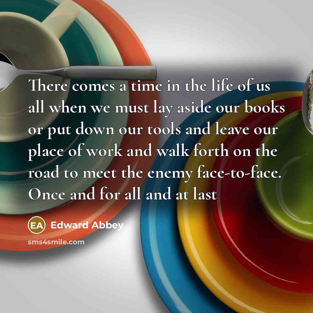 “There comes a time in the life of us all…” quote by Edward Abbey