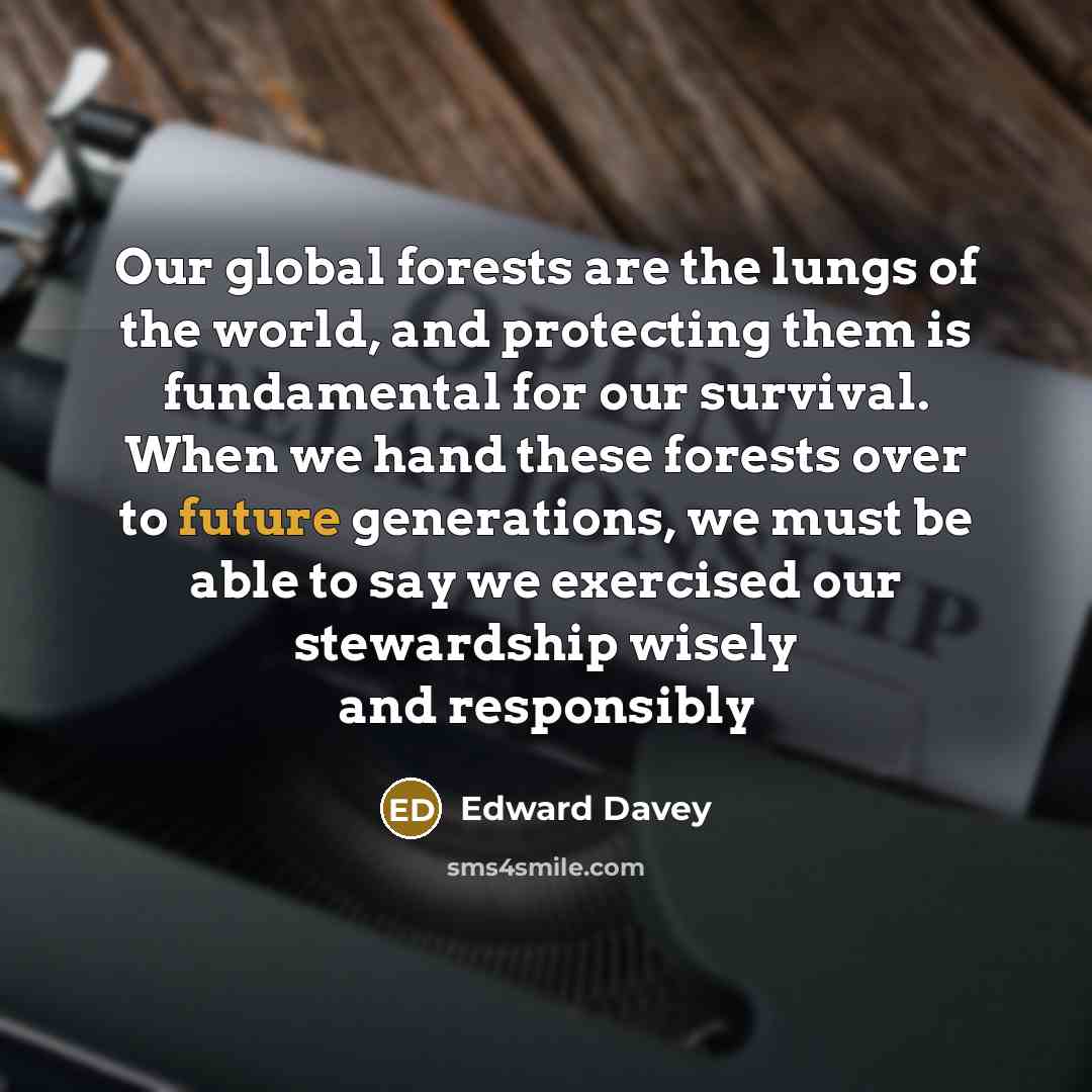 “Our global forests are the lungs of the world, and…” quote by Edward Davey