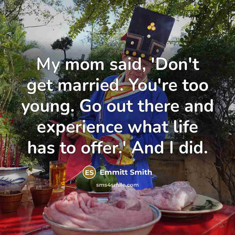 “My mom said, 'Don't get married. You're too young. Go…” quote by Emmitt Smith