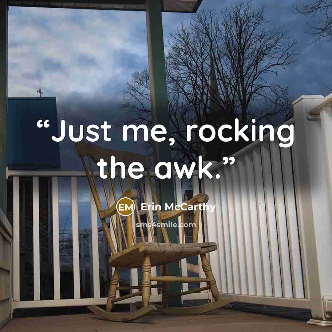 “Just me, rocking the awk.” quote by Erin McCarthy