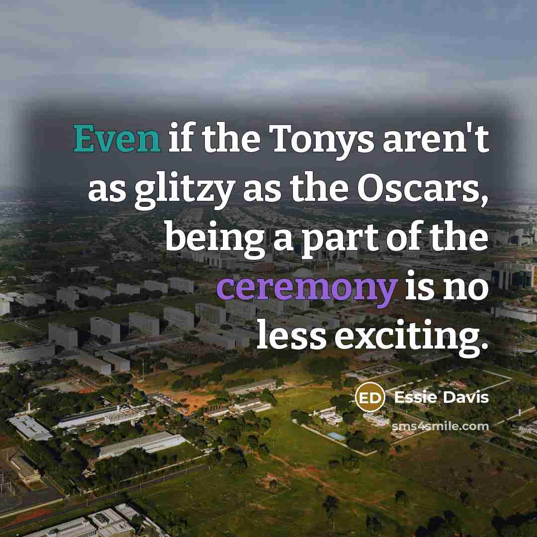 “Even if the Tonys aren't as glitzy as the Oscars,…” quote by Essie Davis