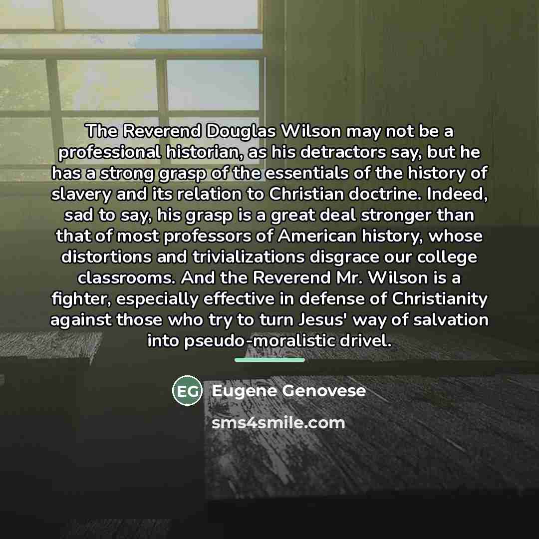“The Reverend Douglas Wilson may not be a professional historian,…” quote by Eugene Genovese