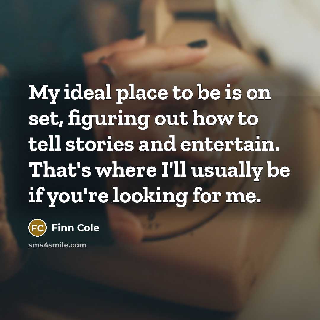 “My ideal place to be is on set, figuring out…” quote by Finn Cole