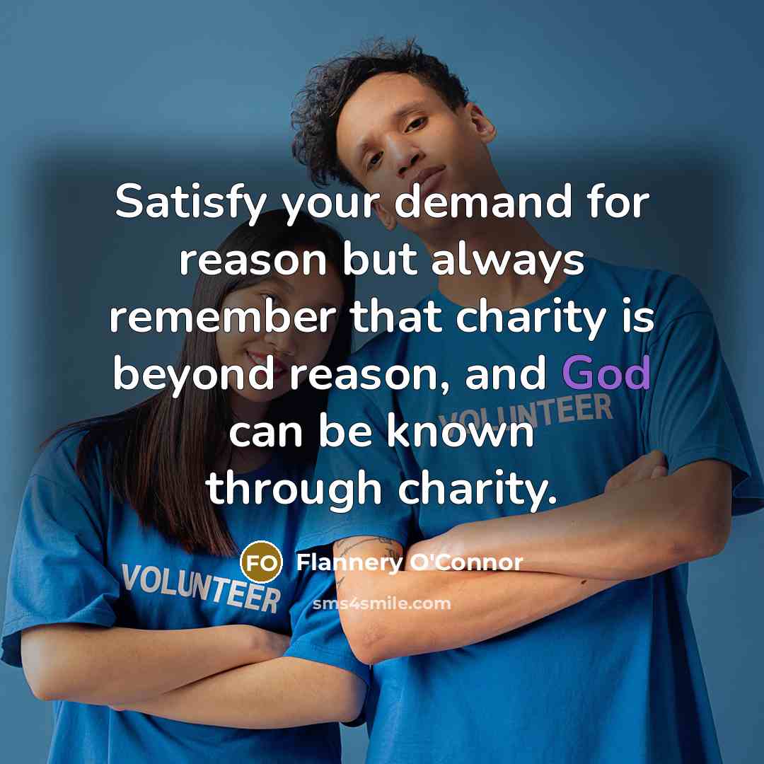 “Satisfy your demand for reason but always remember that charity…” quote by Flannery O'Connor