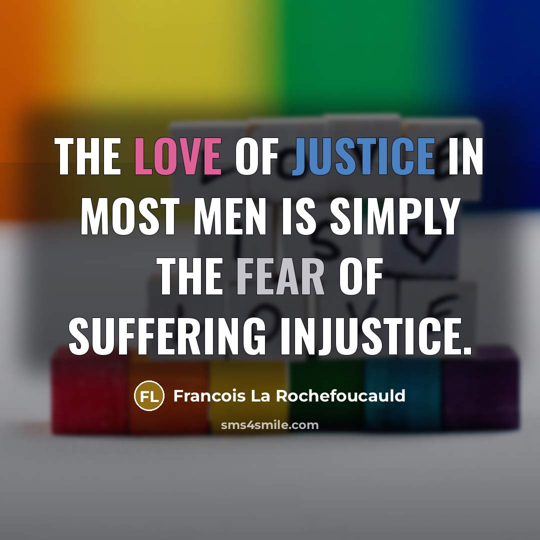 “The love of justice in most men is simply the…” quote by Francois La Rochefoucauld