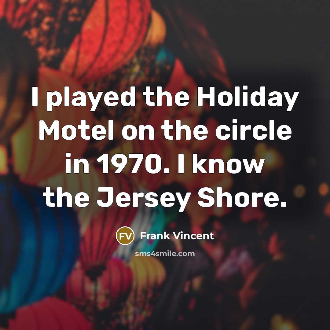 “I played the Holiday Motel on the circle in 1970.…” quote by Frank Vincent
