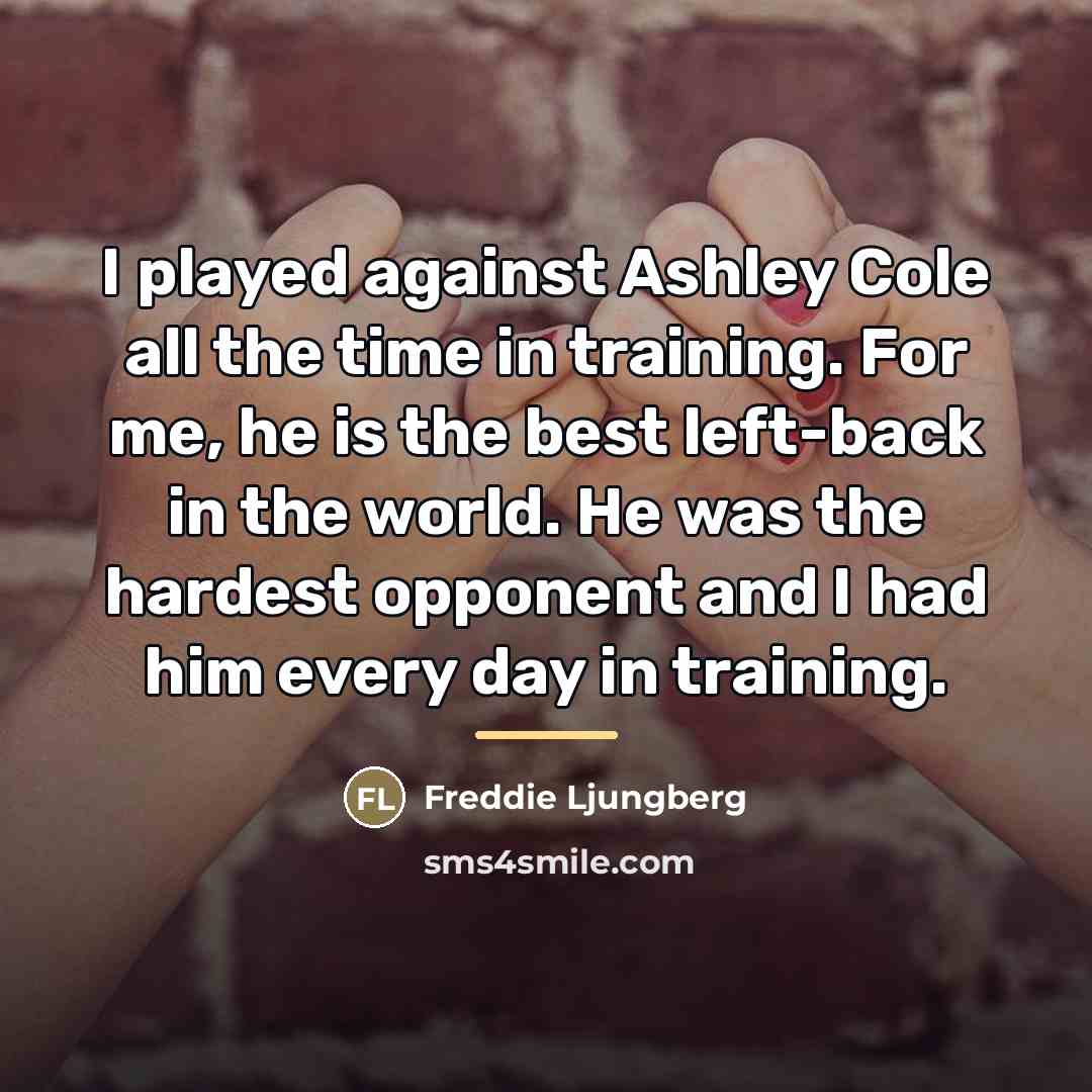 “I played against Ashley Cole all the time in training.…” quote by Freddie Ljungberg