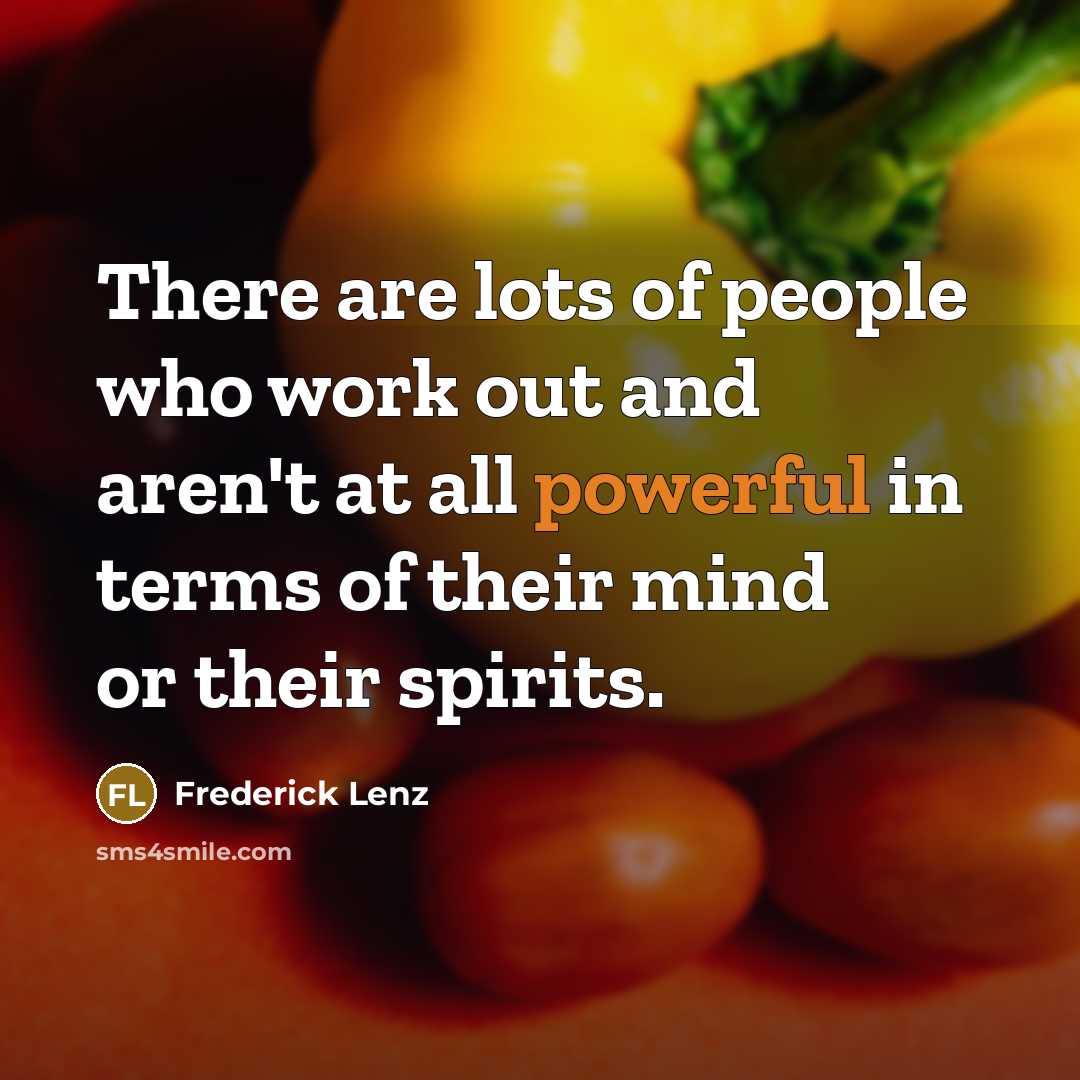 “There are lots of people who work out and aren't…” quote by Frederick Lenz