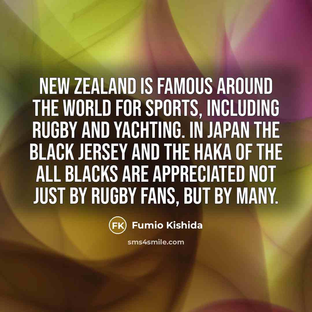 “New Zealand is famous around the world for sports, including…” quote by Fumio Kishida