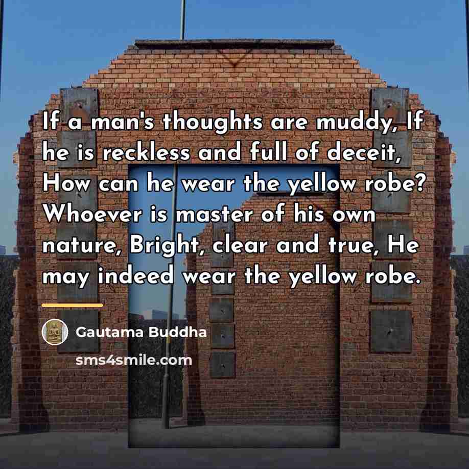 “If a man's thoughts are muddy, If he is reckless…” quote by Gautama Buddha