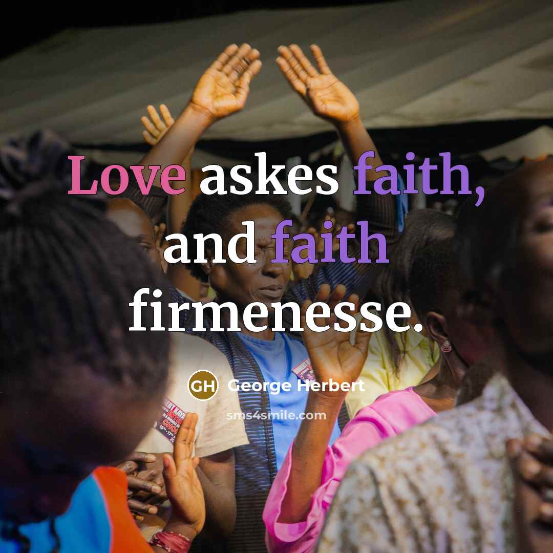 “Love askes faith, and faith firmenesse.…” quote by George Herbert