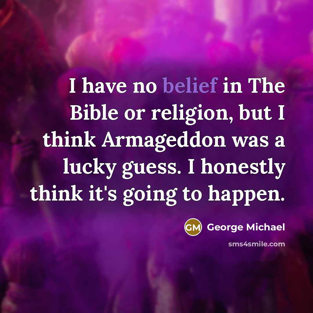 “I have no belief in The Bible or religion, but…” quote by George Michael