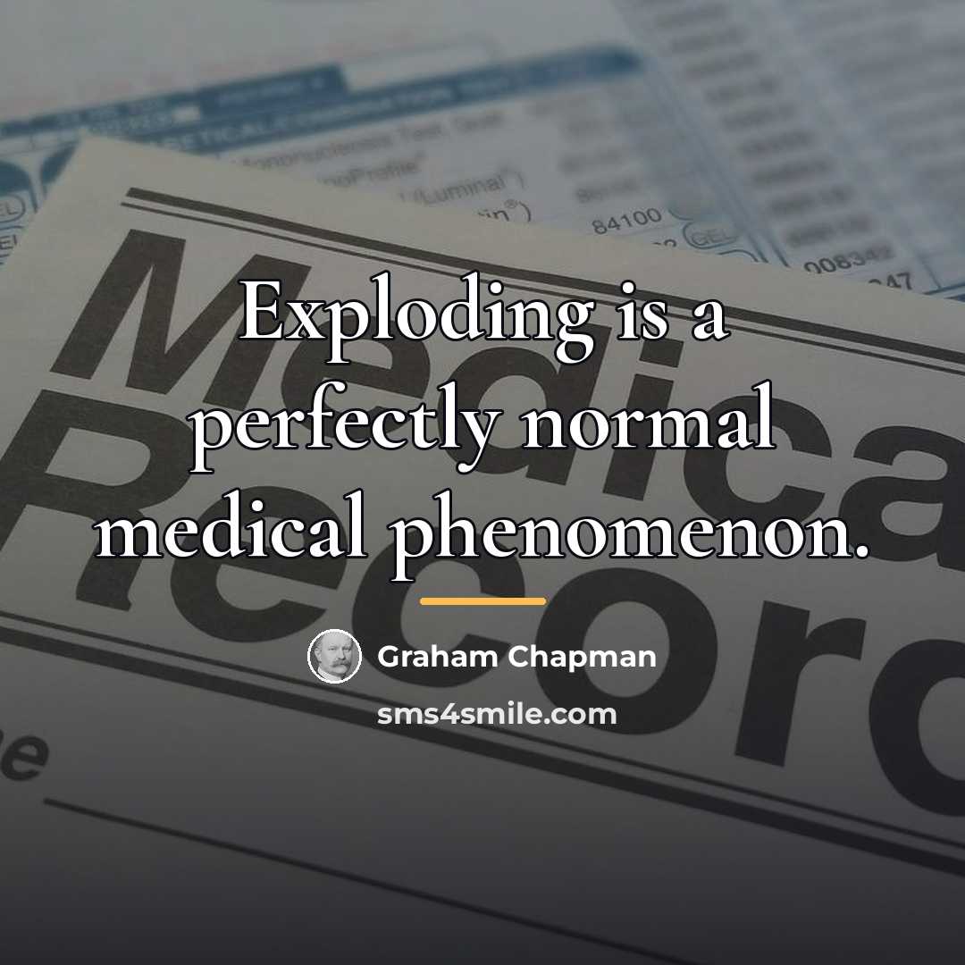 “Exploding is a perfectly normal medical phenomenon.…” quote by Graham Chapman