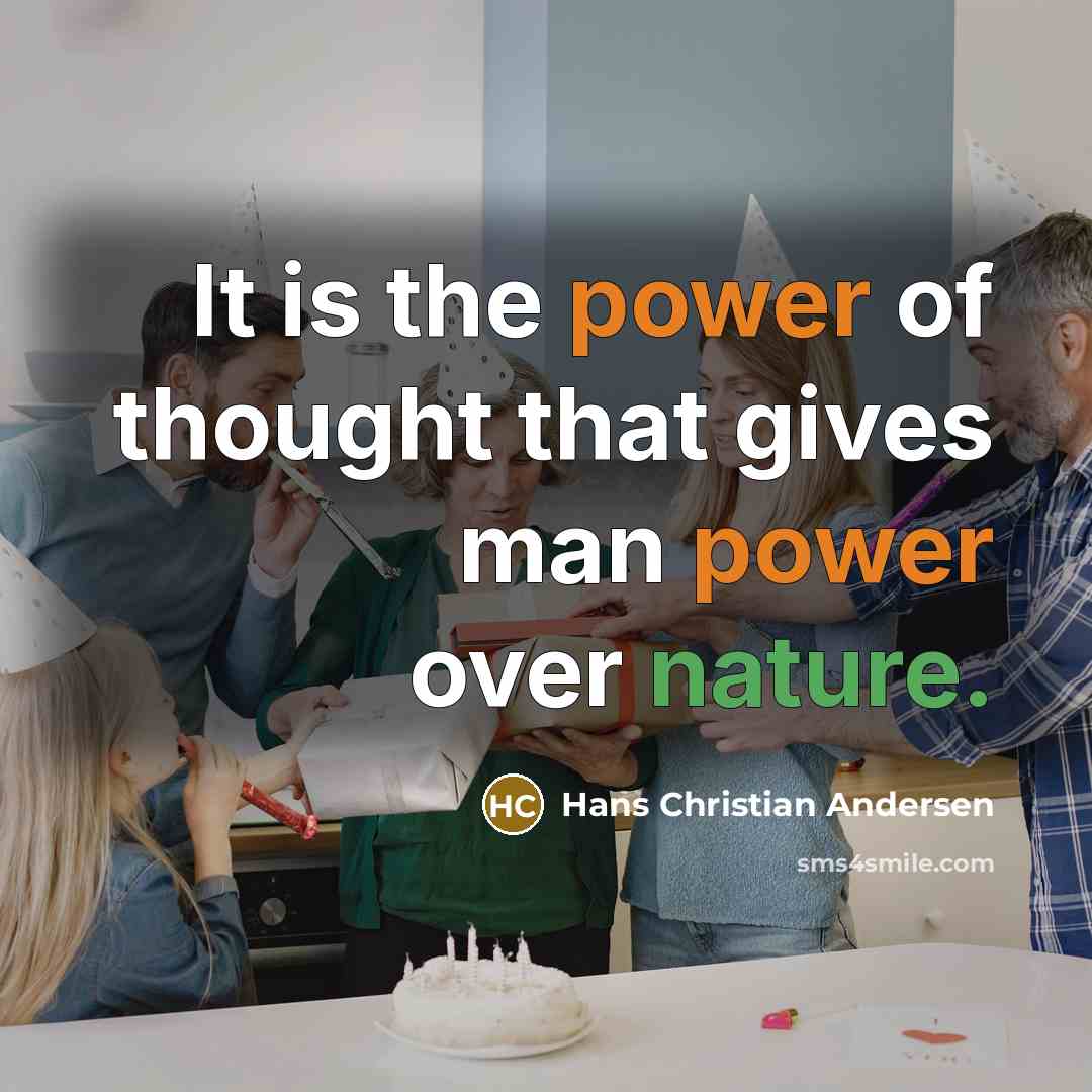 “It is the power of thought that gives man power…” quote by Hans Christian Andersen