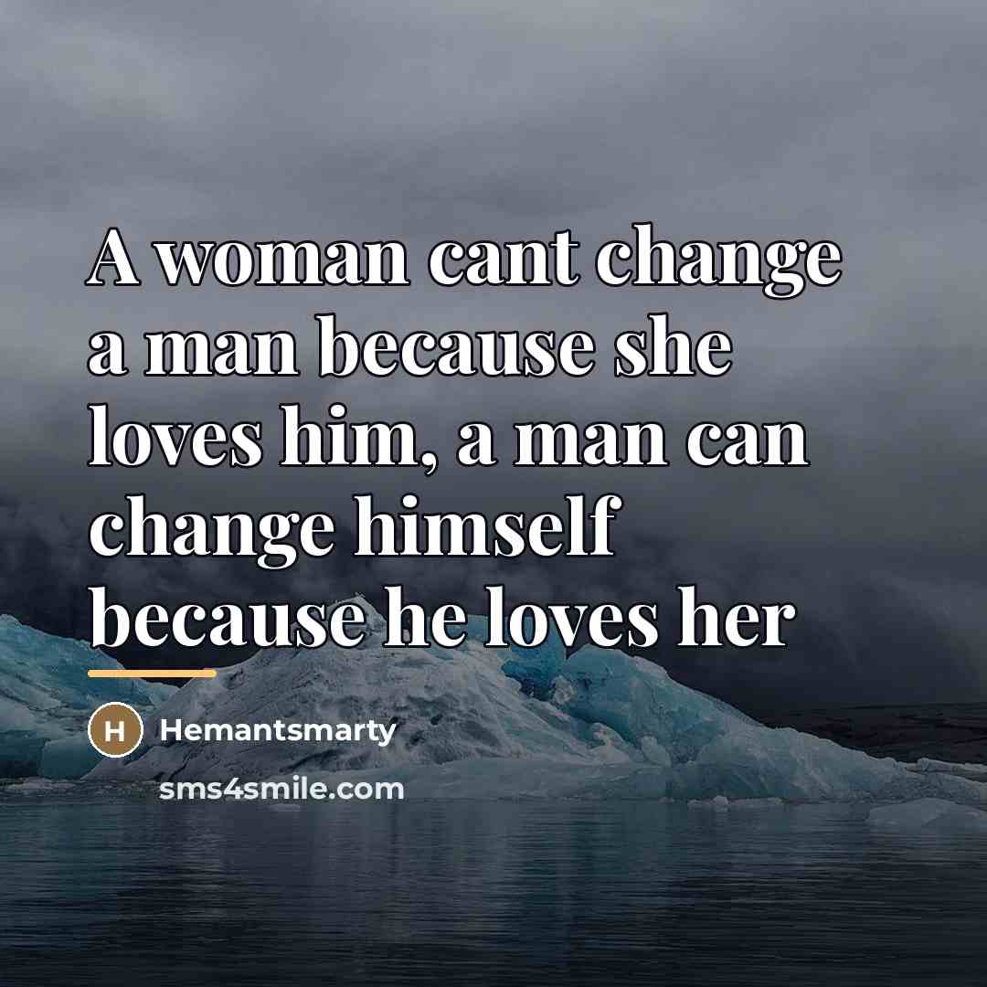 “A woman cant change a man because she loves him,…” quote by Hemantsmarty