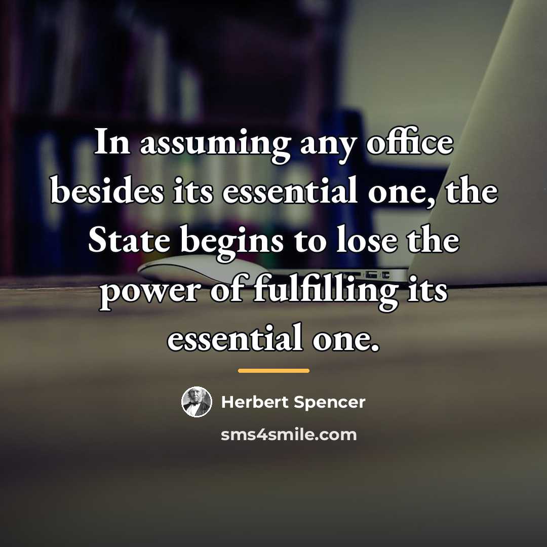 “In assuming any office besides its essential one, the State…” quote by Herbert Spencer