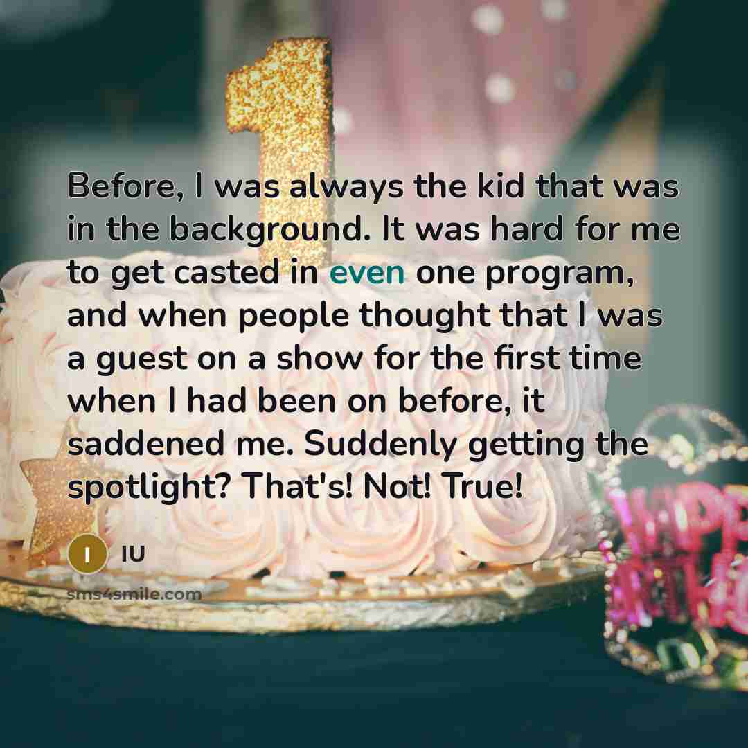 “Before, I was always the kid that was in the…” quote by IU