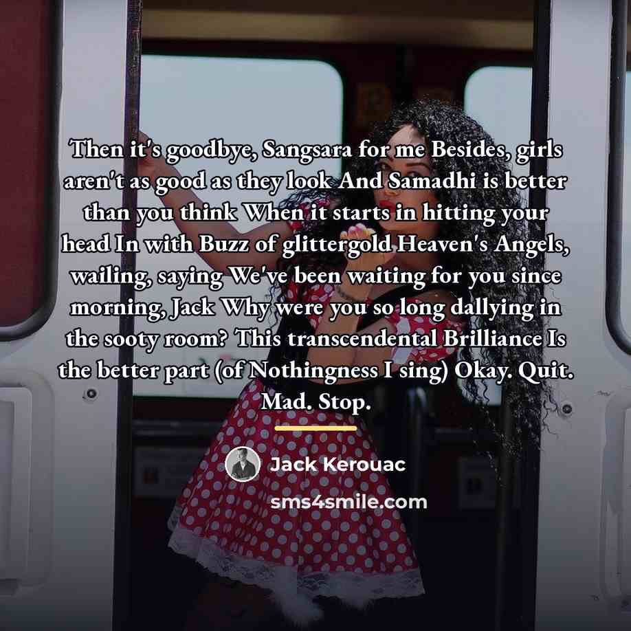 “Then it's goodbye, Sangsara for me Besides, girls aren't as…” quote by Jack Kerouac