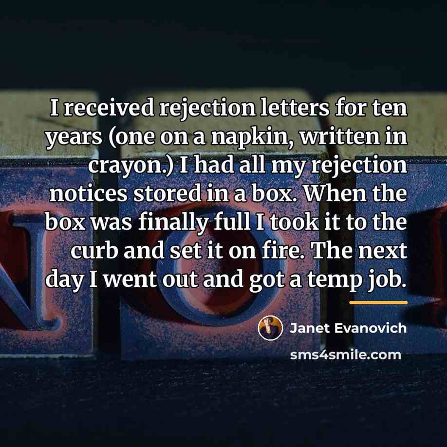 “I received rejection letters for ten years (one on a…” quote by Janet Evanovich