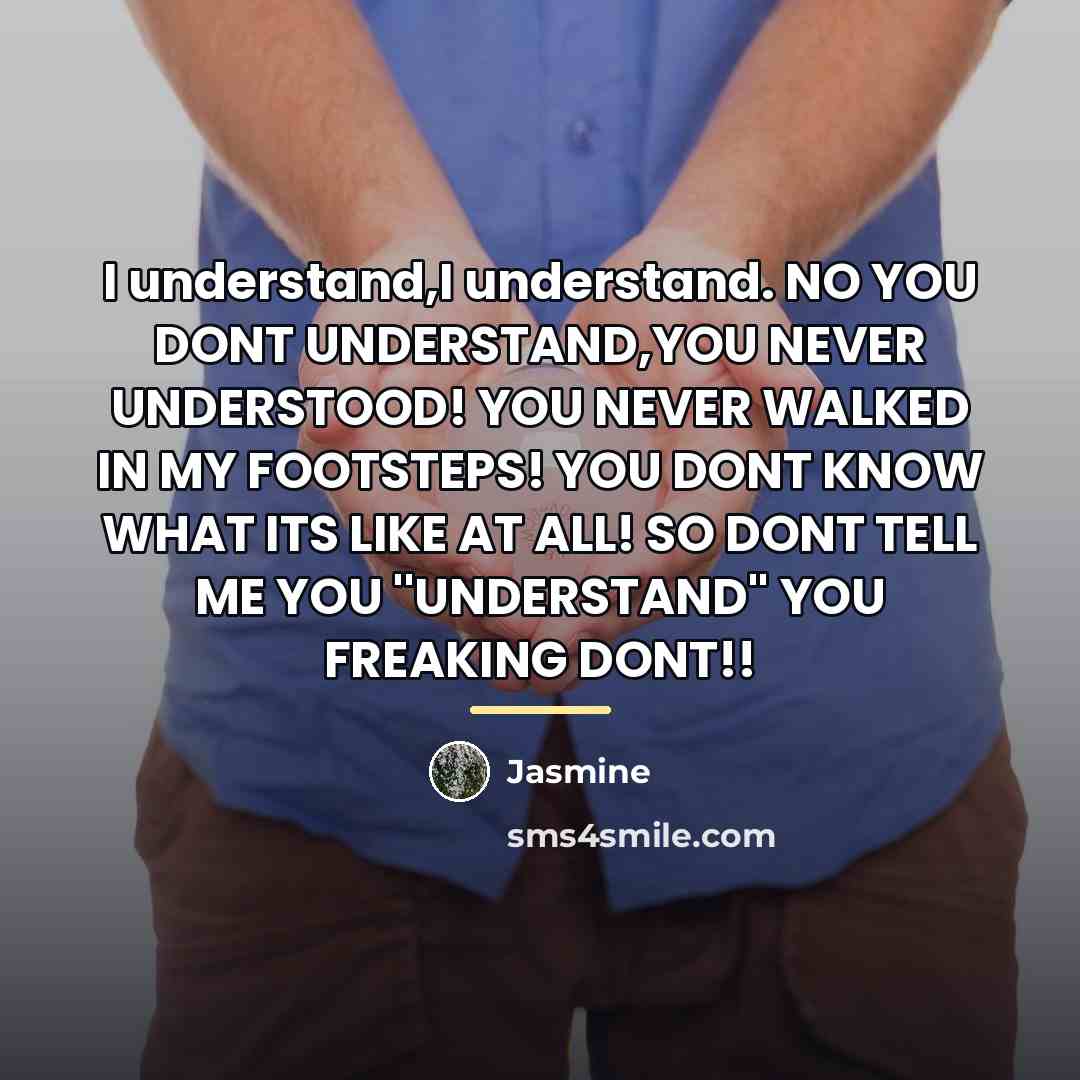 “I understand,I understand. NO YOU DONT UNDERSTAND,YOU NEVER UNDERSTOOD! YOU…” quote by Jasmine