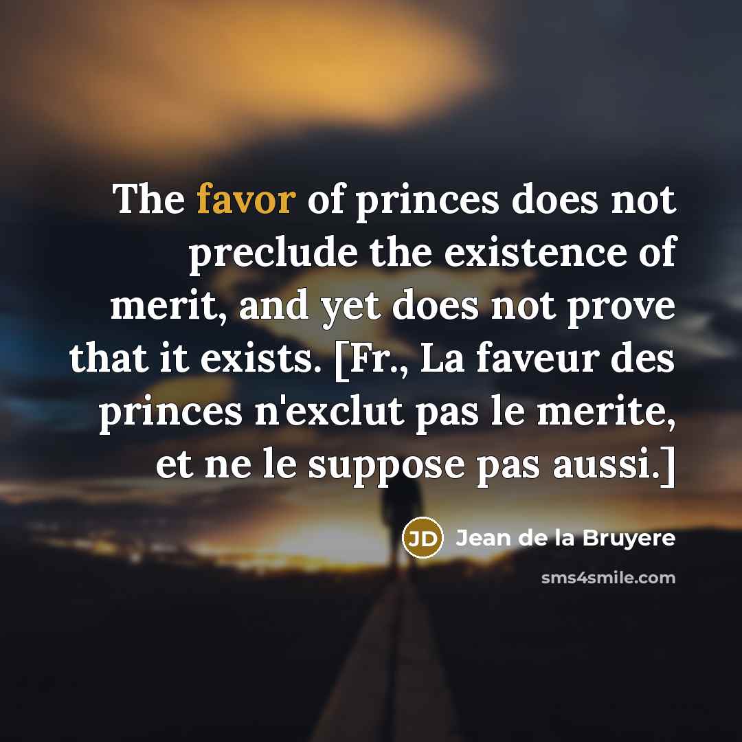 “The favor of princes does not preclude the existence of…” quote by Jean de la Bruyere