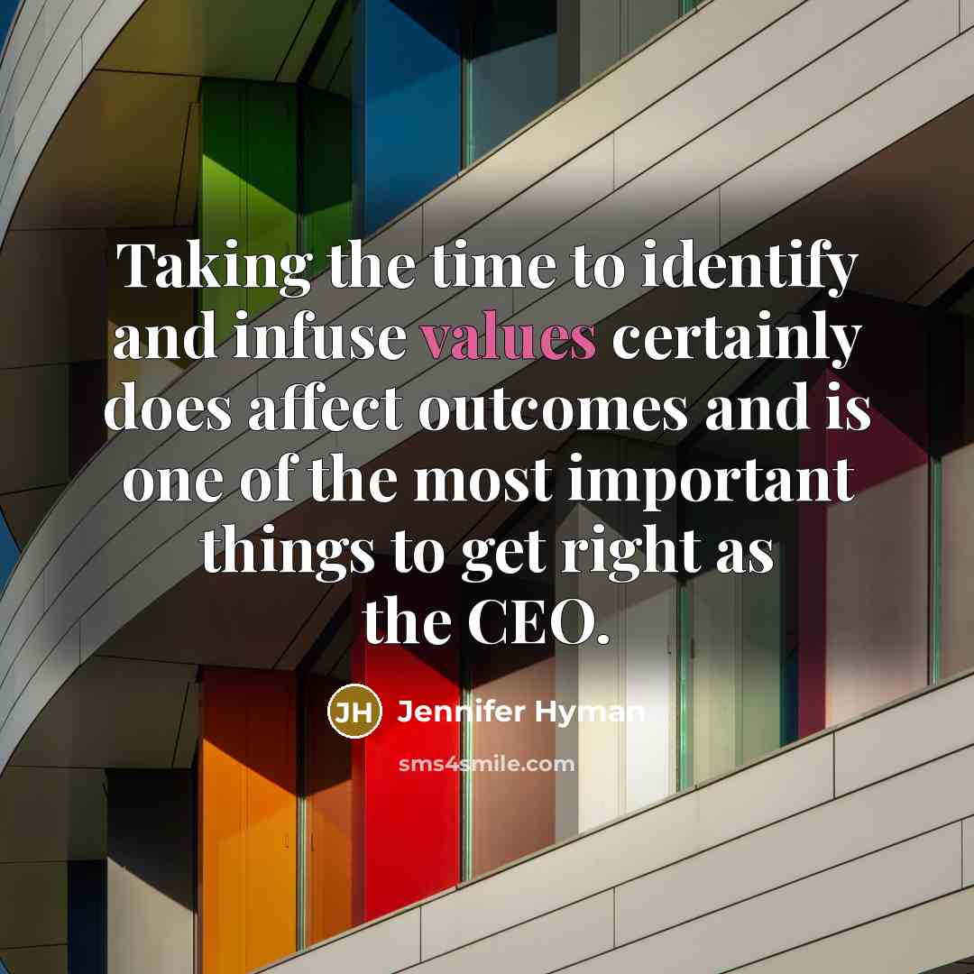 “Taking the time to identify and infuse values certainly does affect outcomes and is one of the most important things to get right as the CEO.” quote by Jennifer Hyman