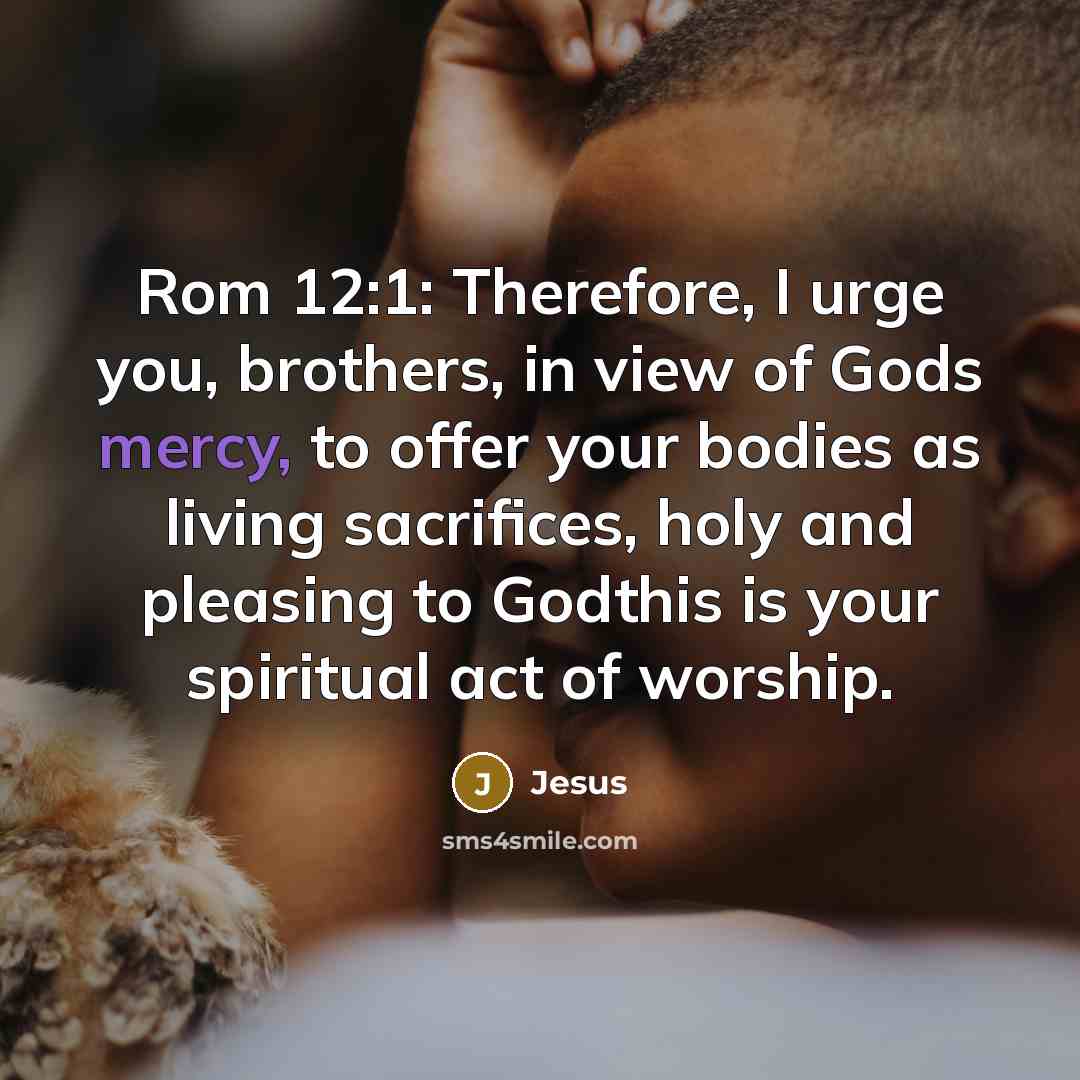 “Rom 12:1: Therefore, I urge you, brothers, in view of…” quote by Jesus