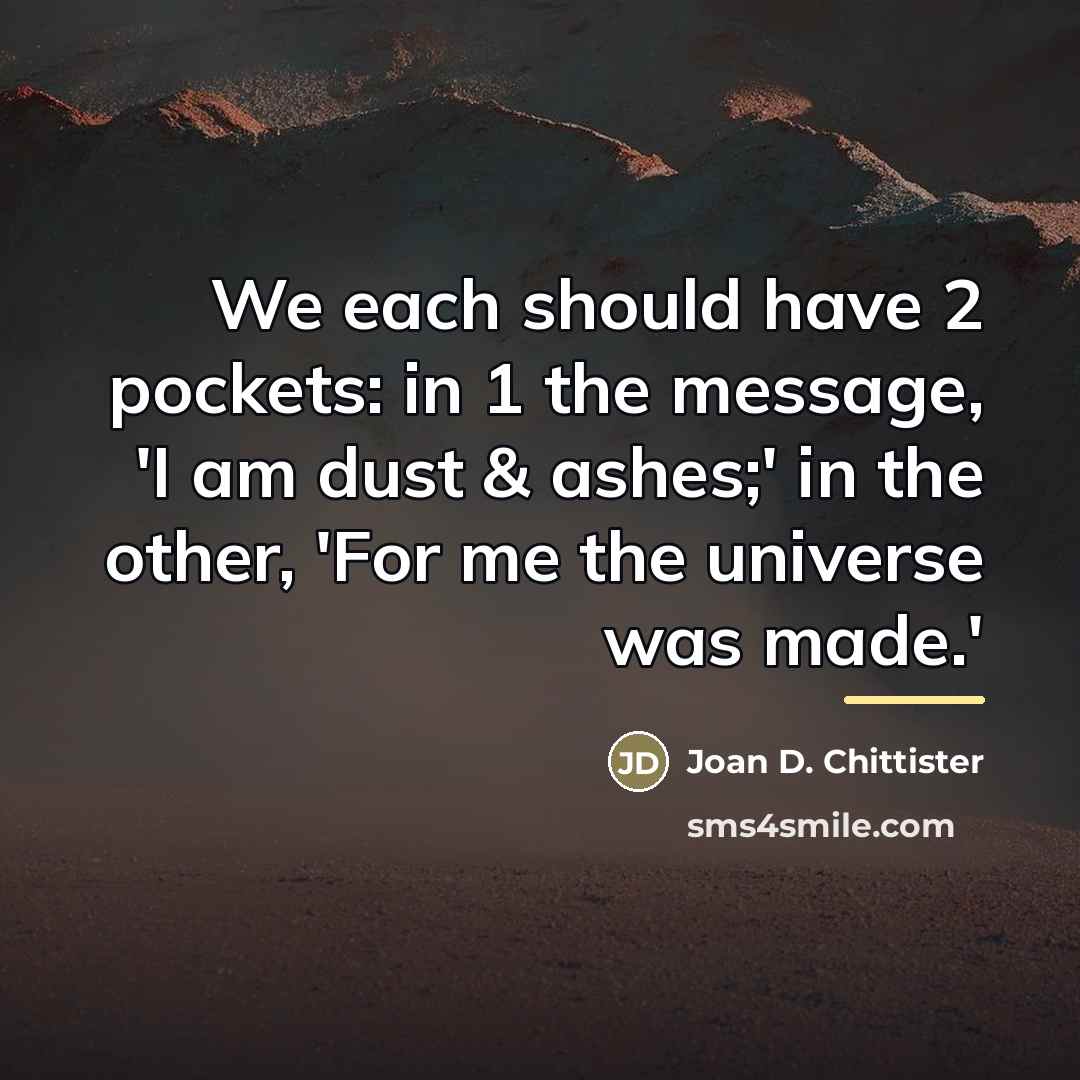 “We each should have 2 pockets: in 1 the message,…” quote by Joan D. Chittister