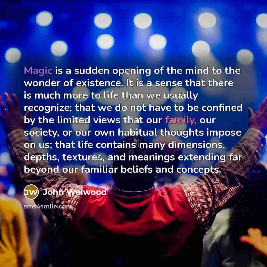 “Magic is a sudden opening of the mind to the…” quote by John Welwood