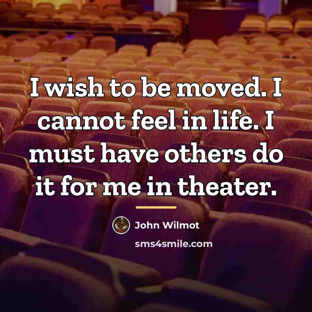 “I wish to be moved. I cannot feel in life.…” quote by John Wilmot
