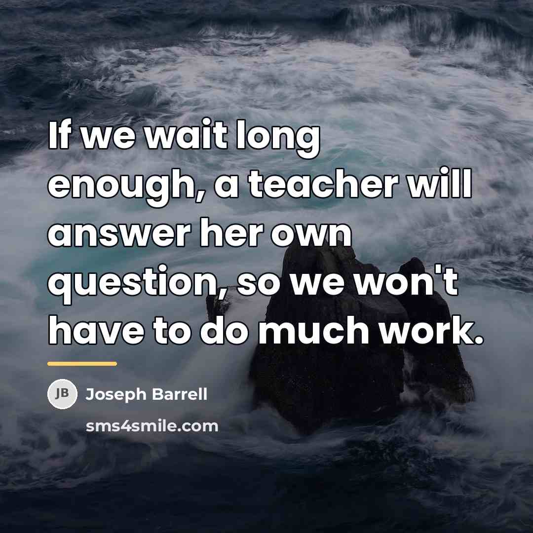 “If we wait long enough, a teacher will answer her…” quote by Joseph Barrell