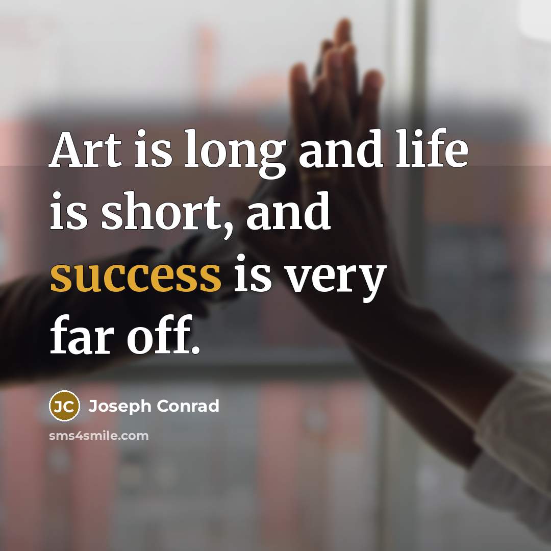 “Art is long and life is short, and success is…” quote by Joseph Conrad