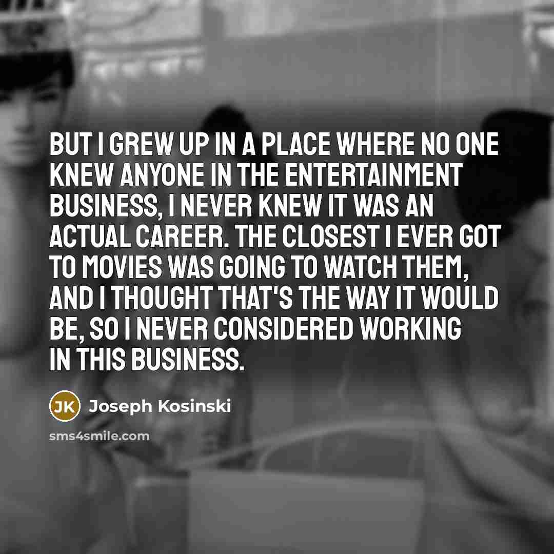 “But I grew up in a place where no one…” quote by Joseph Kosinski