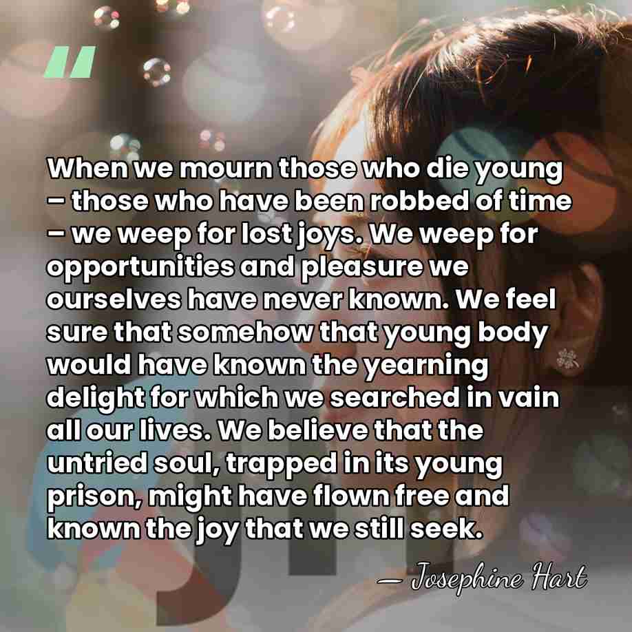When we mourn those who die young – those who have been&hellip; - Josephine Hart
