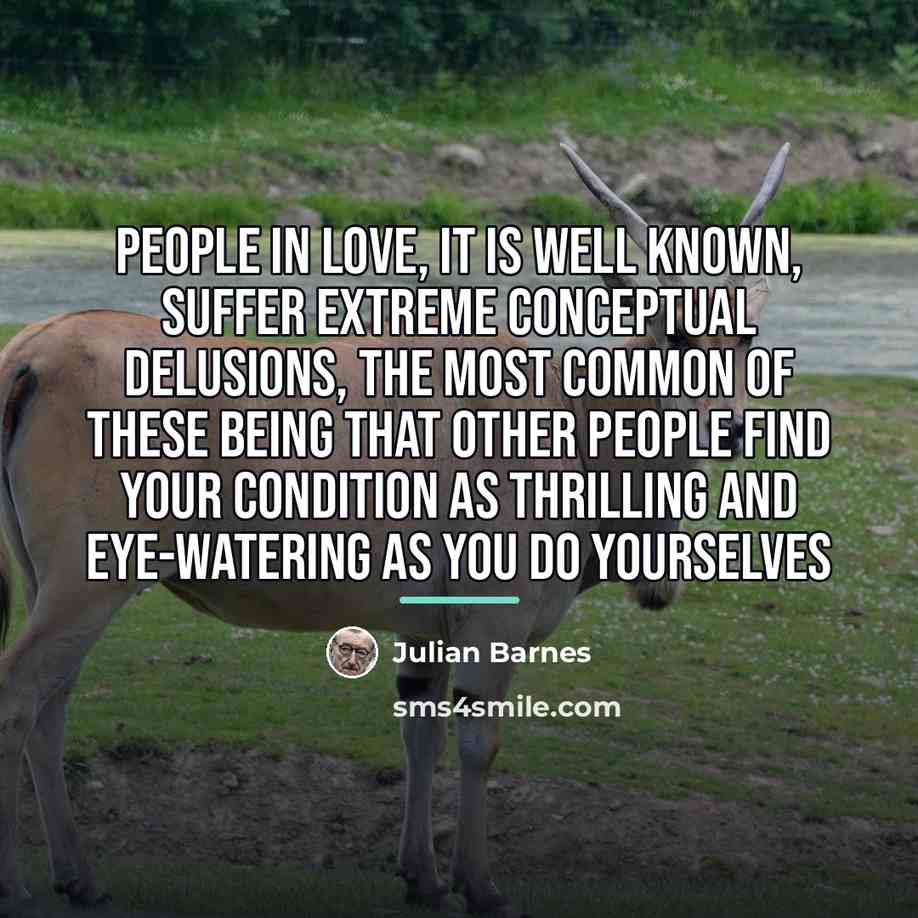 “People in love, it is well known, suffer extreme conceptual…” quote by Julian Barnes