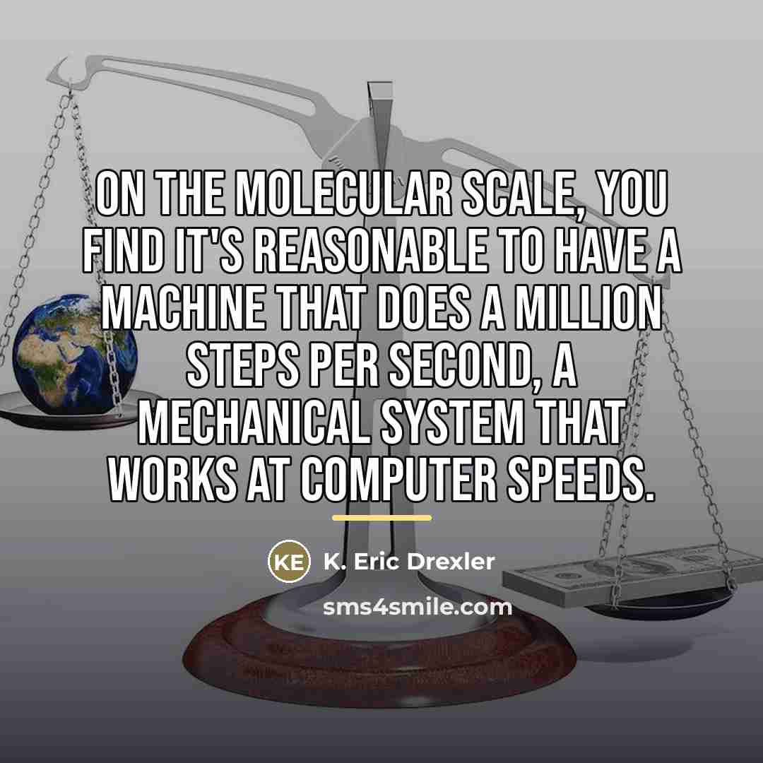 “On the molecular scale, you find it's reasonable to have…” quote by K. Eric Drexler