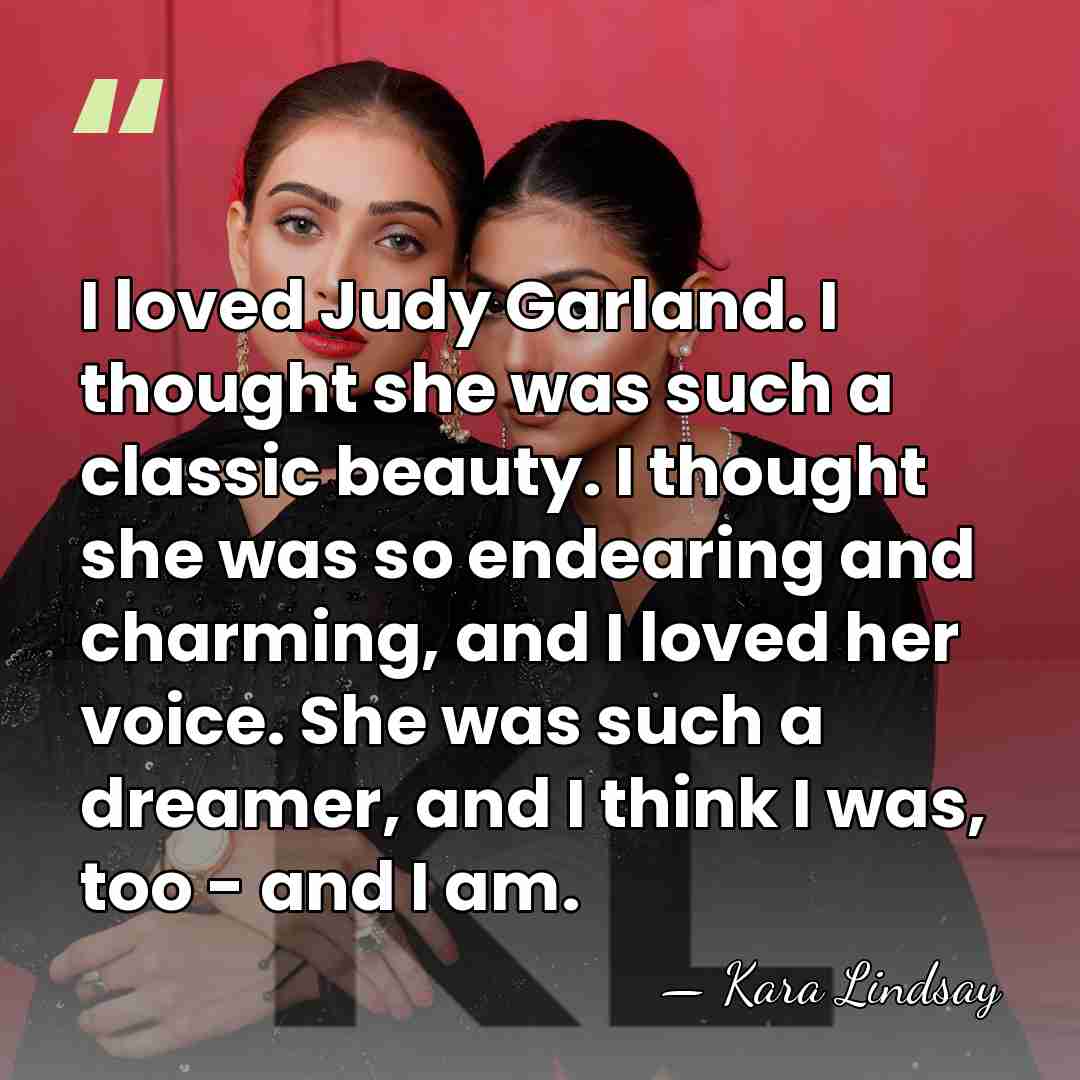 I loved Judy Garland. I thought she was such a classic beauty.&hellip; - Kara Lindsay