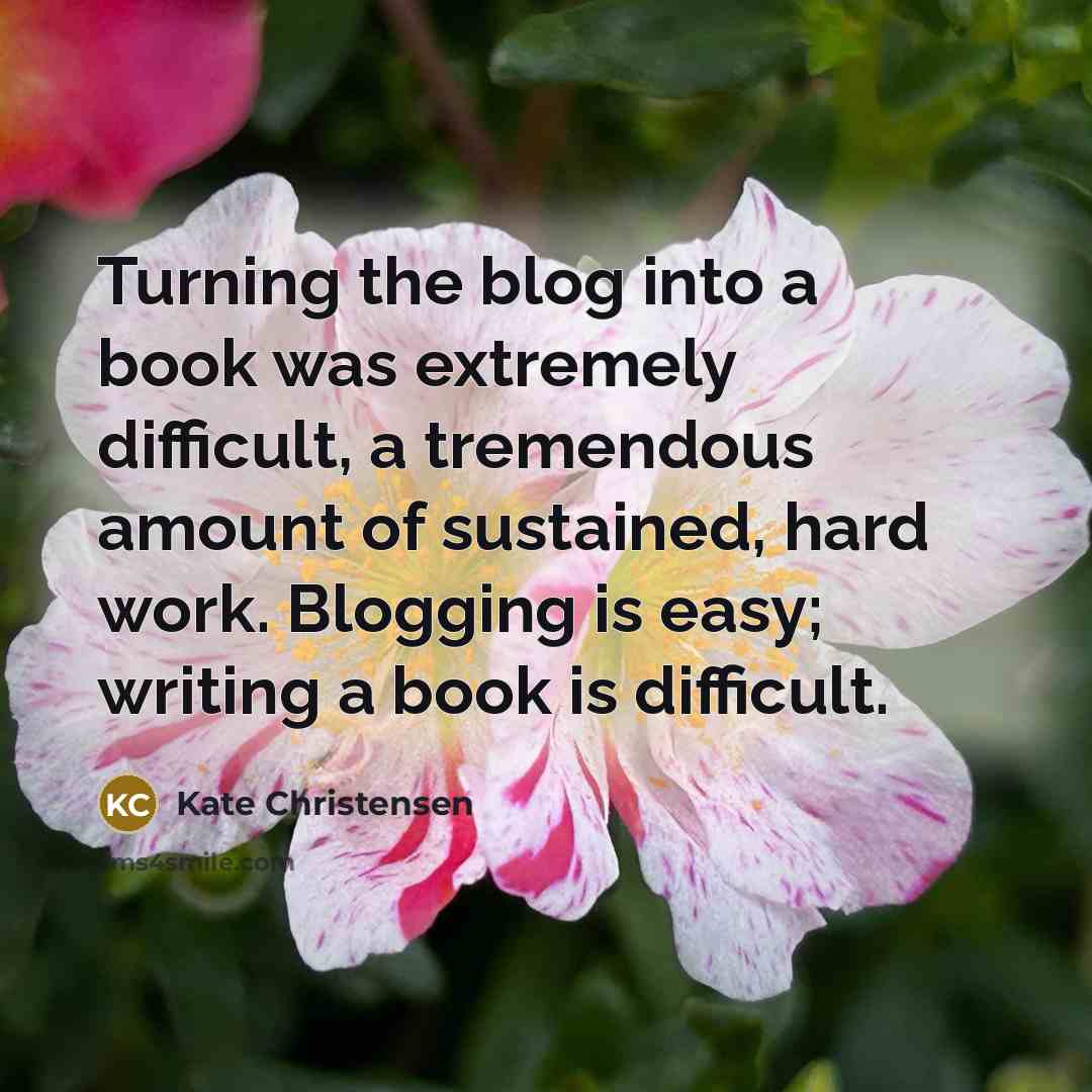 “Turning the blog into a book was extremely difficult, a…” quote by Kate Christensen