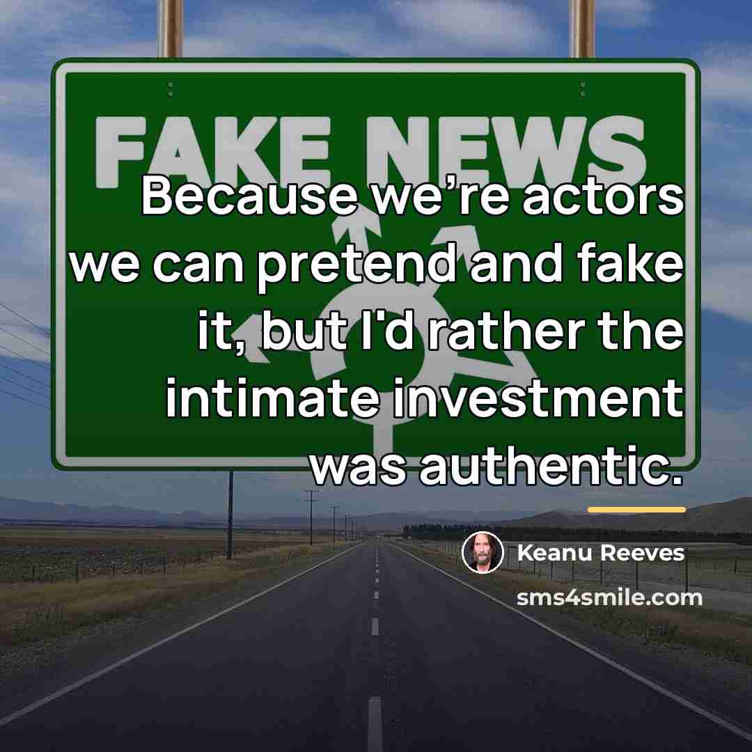 “Because we're actors we can pretend and fake it, but…” quote by Keanu Reeves
