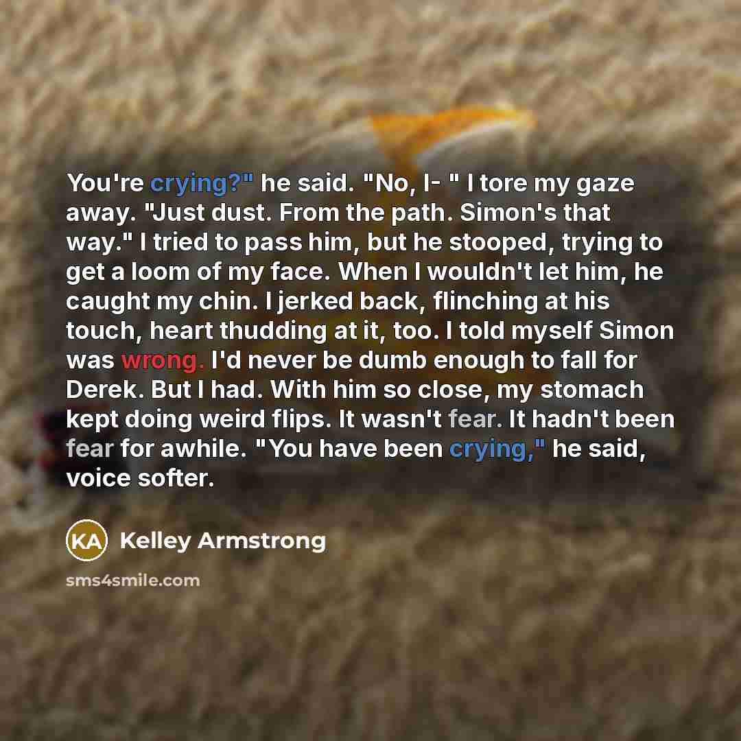 “You're crying?" he said. "No, I- " I tore my…” quote by Kelley Armstrong