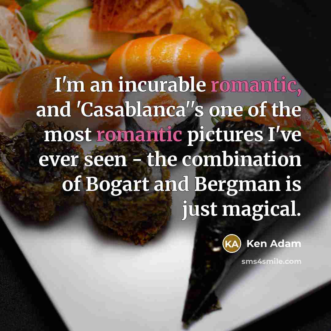 “I'm an incurable romantic, and 'Casablanca''s one of the most…” quote by Ken Adam