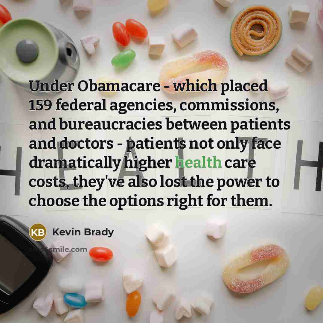 “Under Obamacare - which placed 159 federal agencies, commissions, and…” quote by Kevin Brady