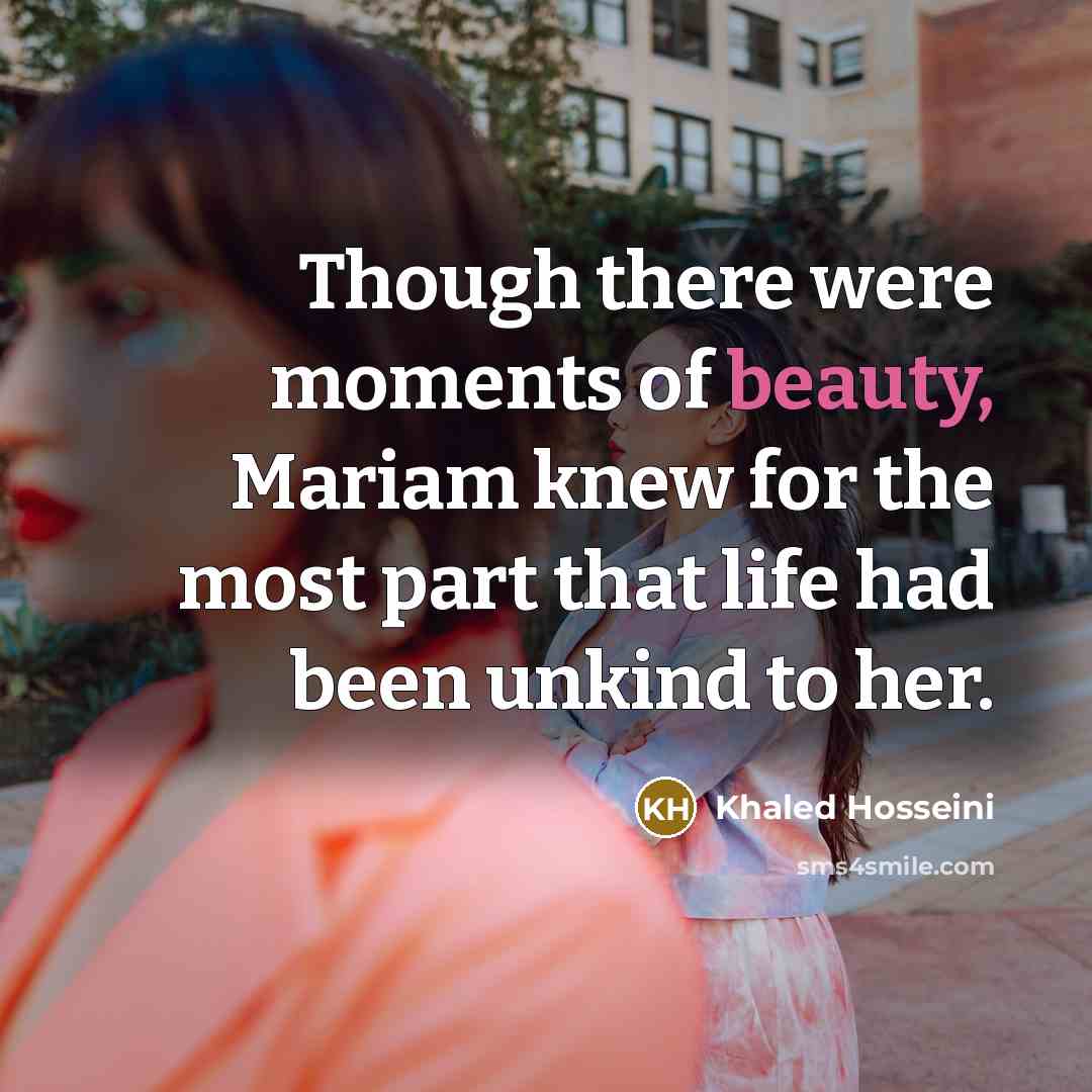“Though there were moments of beauty, Mariam knew for the…” quote by Khaled Hosseini