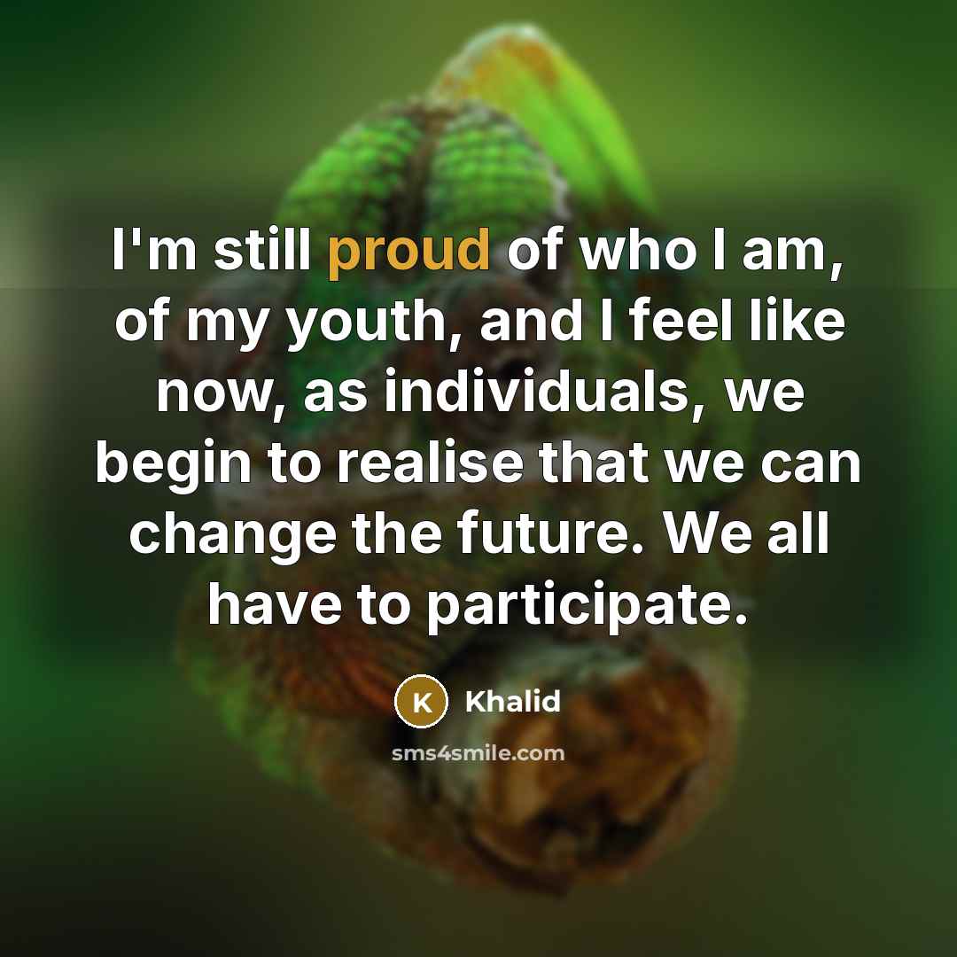 “I'm still proud of who I am, of my youth,…” quote by Khalid
