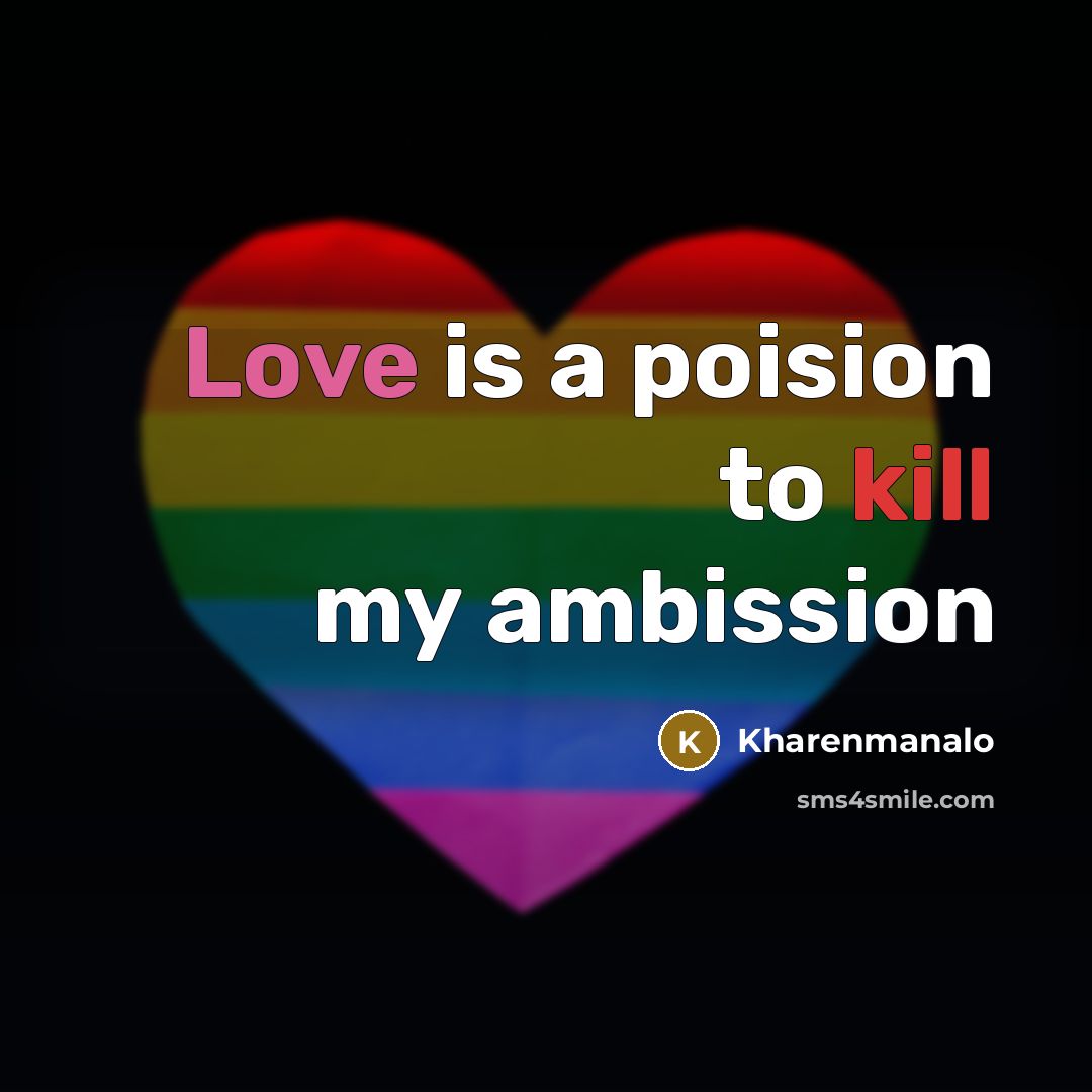 “Love is a poision to kill my ambission…” quote by Kharenmanalo