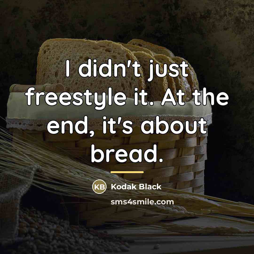 “I didn't just freestyle it. At the end, it's about…” quote by Kodak Black