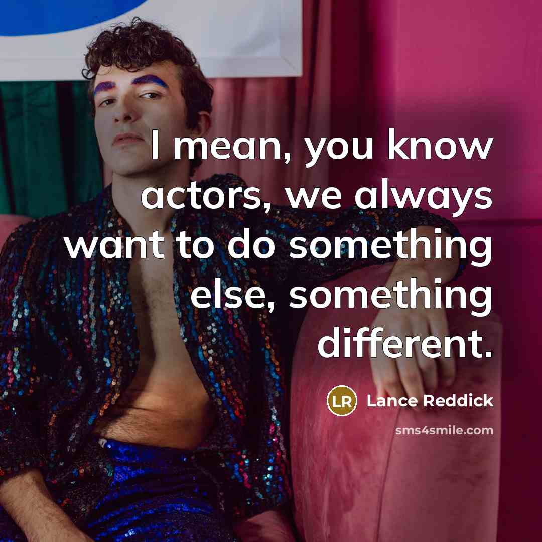 “I mean, you know actors, we always want to do something else, something different.” quote by Lance Reddick